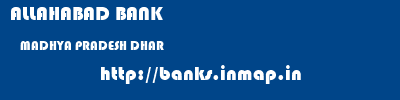 ALLAHABAD BANK  MADHYA PRADESH DHAR    banks information 